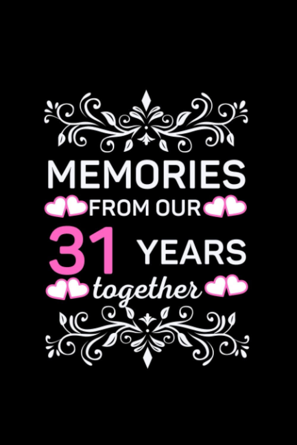 Memories From Our 31 Year Together.: Lined Writing Journal Notebook, Anniversary Gift for Couples, Capture The Precious Memories You Spent Together in Your 31 Year.