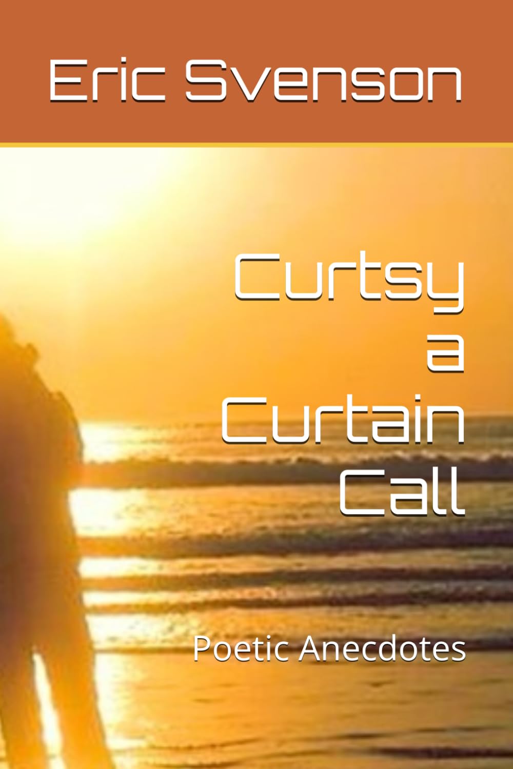 Curtsy a Curtain Call: Poetic Anecdotes (An Ennealogy: Water ~ Fire ~ Earth ~ Air ~ Aether ~ Mercury ~ Anecdotes ~ Sentience & Sanctity Strummed ~ A cosmic love letter)