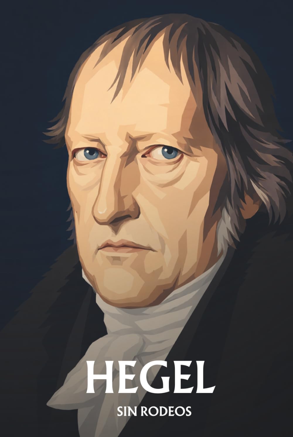 Hegel sin rodeos: Lo esencial de su filosofía