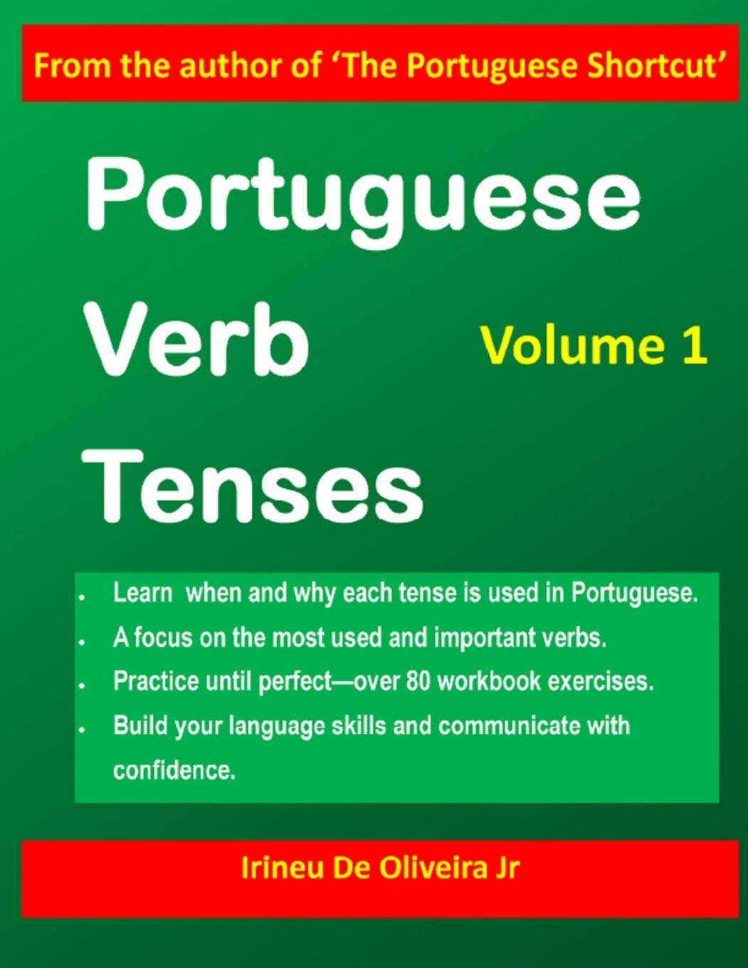 Portuguese Verb Tenses: This practical guide provides explanations of verb categories, tenses and constructions, with fully conjugated regular and ... Guide to Mastering Portuguese Verbs)