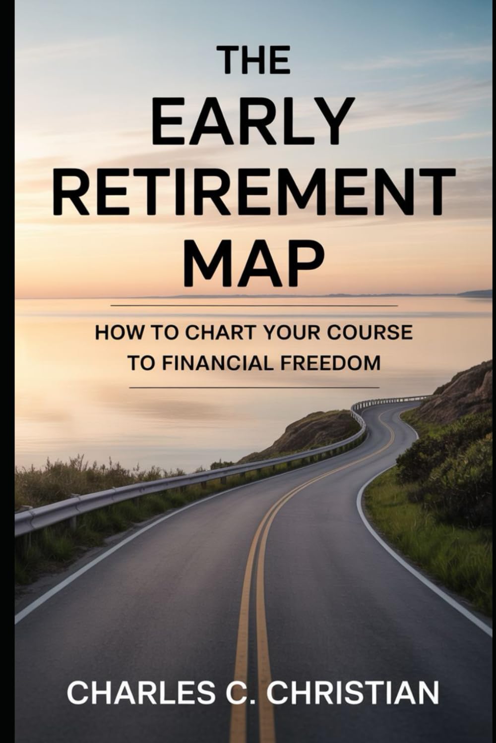THE EARLY RETIREMENT MAP: How to Chart Your Course to Financial Freedom
