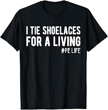 I Tie Shoelaces for a Living, Funny Elementary PE Teacher T-Shirt