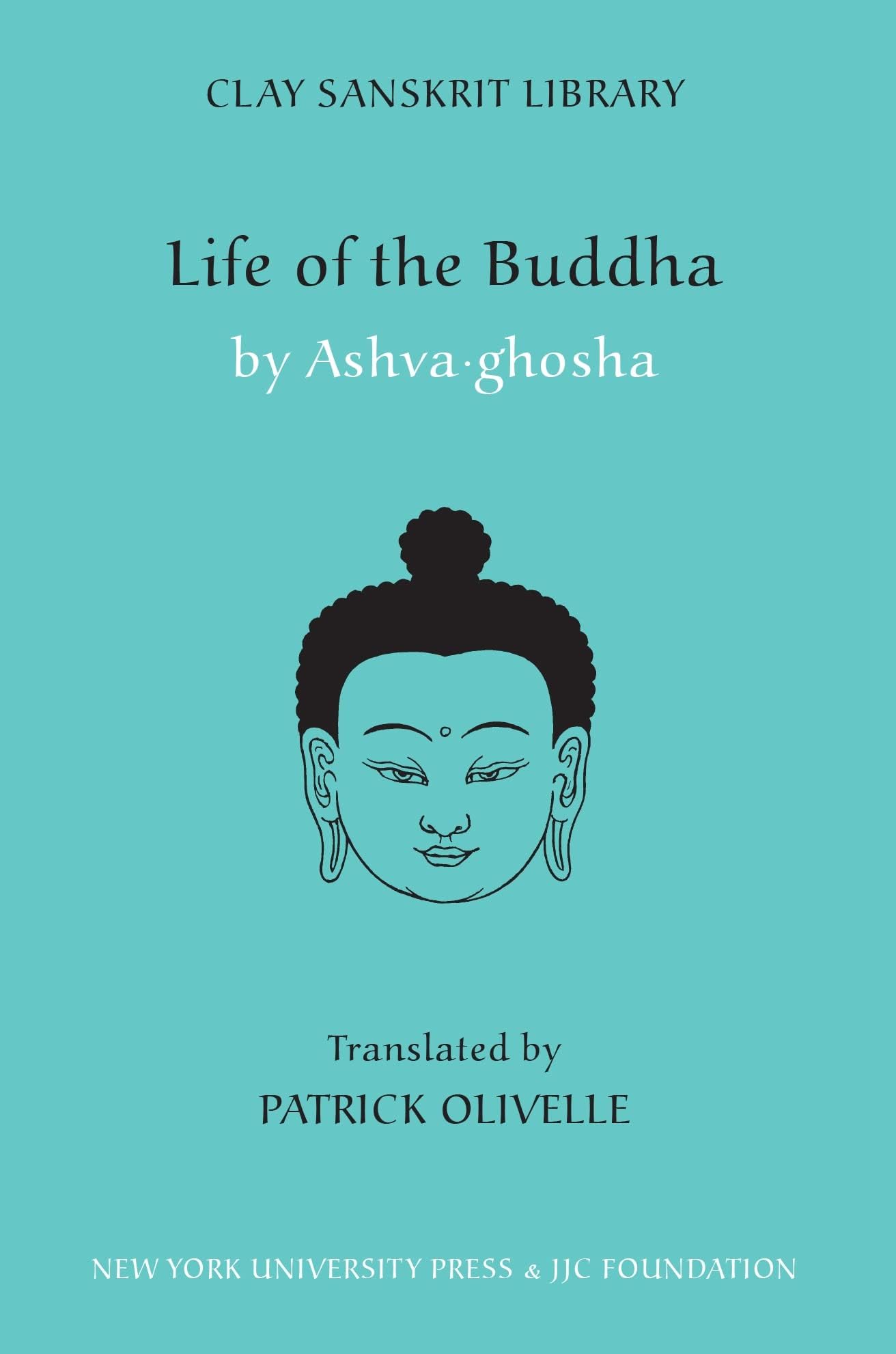 Life of the Buddha (Clay Sanskrit Library, 10)