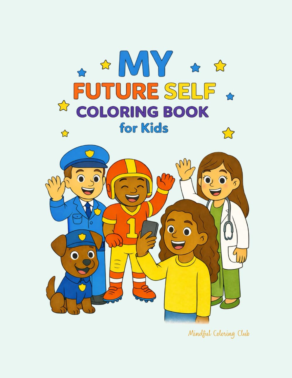 My Future Self Coloring Book for Kids: Dream Big, Imagine, and Explore Future Careers