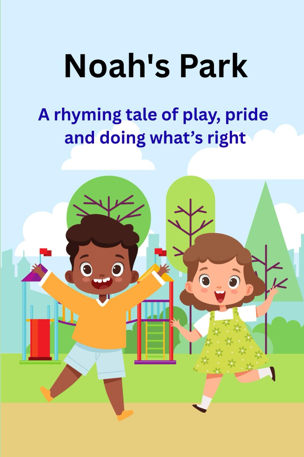 Noah's Park: A Rhyming Tale of Play, Pride and Doing What's Right