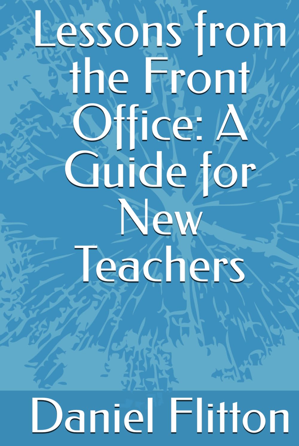 Lessons from the Front Office: A Guide for New Teachers