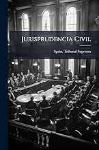 Jurisprudencia Civil: Colección Completa De Las Sentencias Dictadas Por El Tribunal Supremo En Recursos De Nulidad, Casación Civil É Injusticia ... Aquéllos ..., Volume 28... (Spanish Edition)
