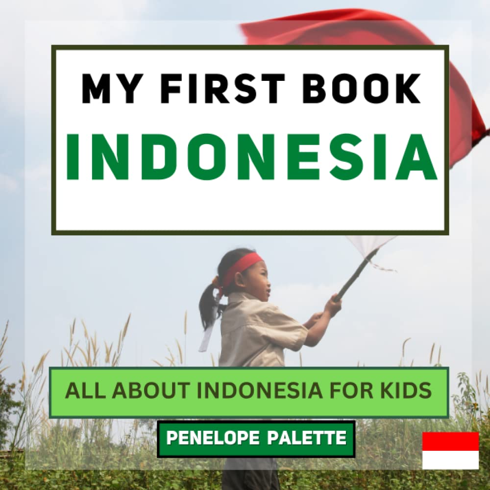 My First Book - Indonesia: All About Indonesia For Kids (My First Book - World Edition)