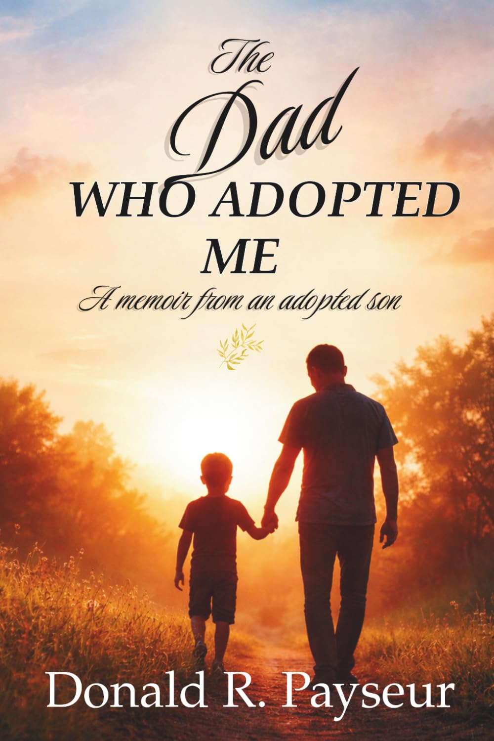 The Dad Who Adopted Me: A Memoir From An Adopted Son