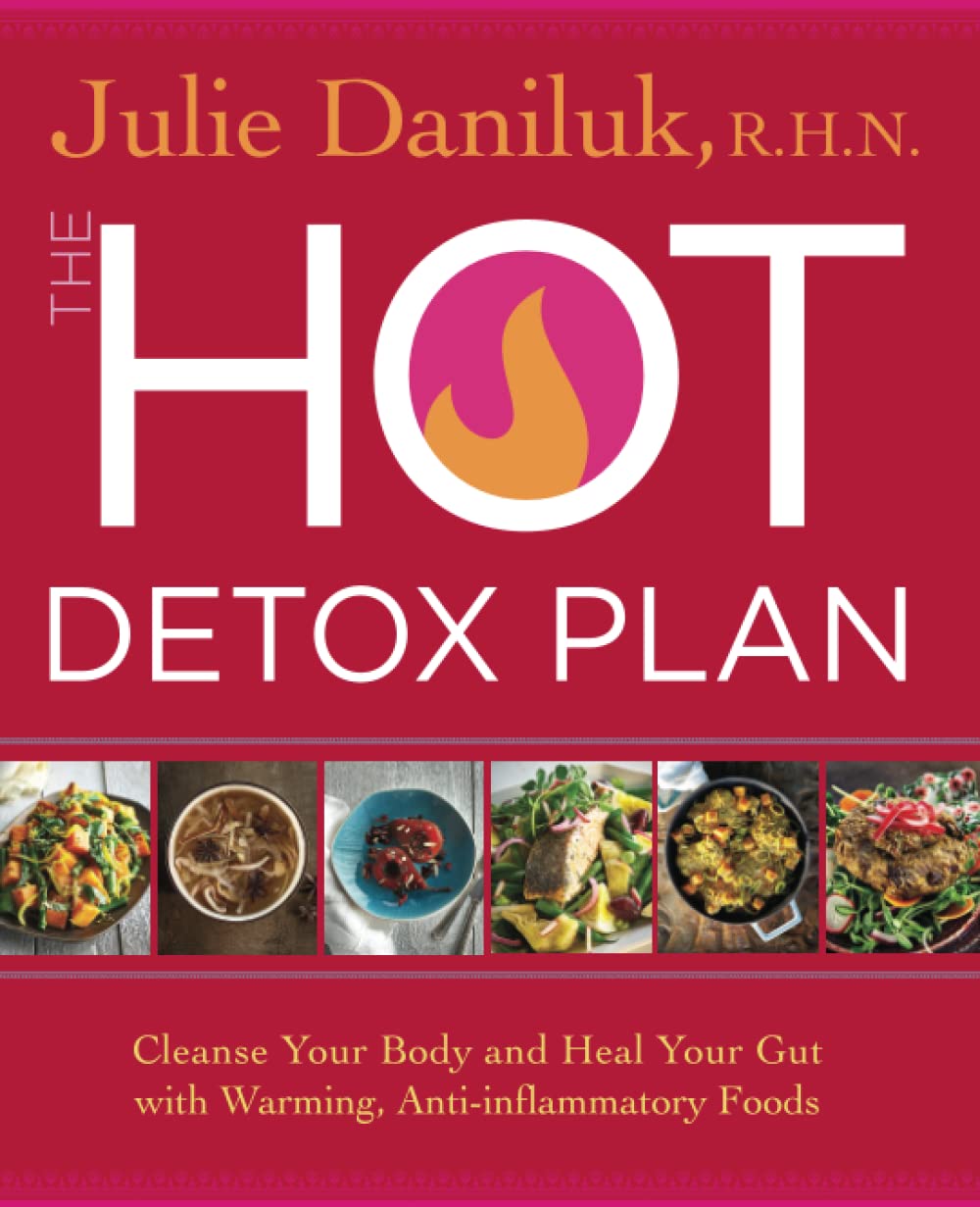 The Hot Detox Plan: Cleanse Your Body and Heal Your Gut with Warming, Anti-inflammatory Foods