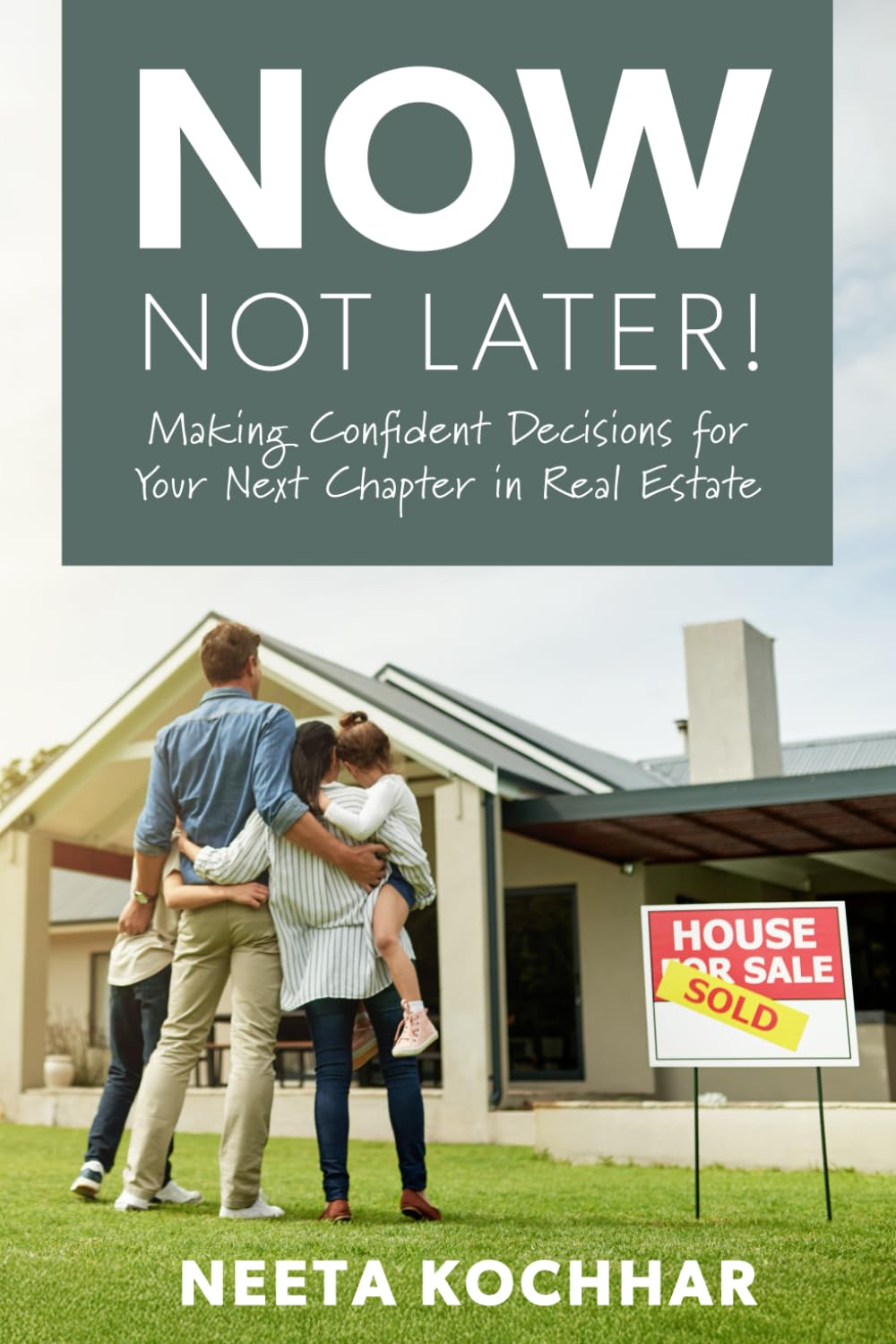 Now, Not Later! with Neeta Kochhar: Making Confident Decisions for Your Next Chapter in Real Estate