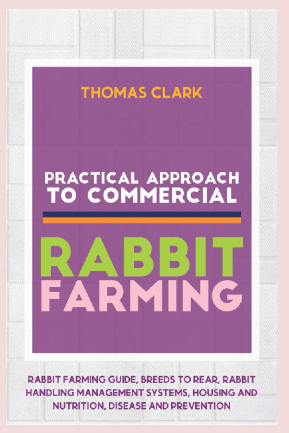 Buy PRACTICAL APPROACH TO COMMERCIAL RABBIT FARMING: Rabbit farming ...