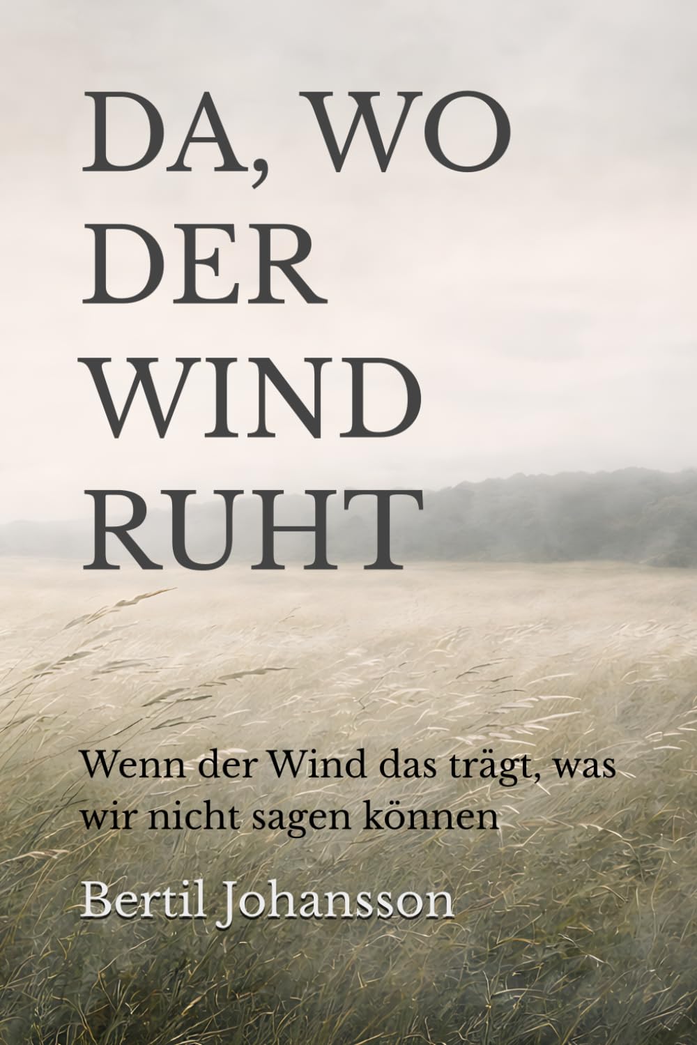 DA, WO DER WIND RUHT: Wenn der Wind das trägt, was wir nicht sagen können (Im Atem der Zeit)