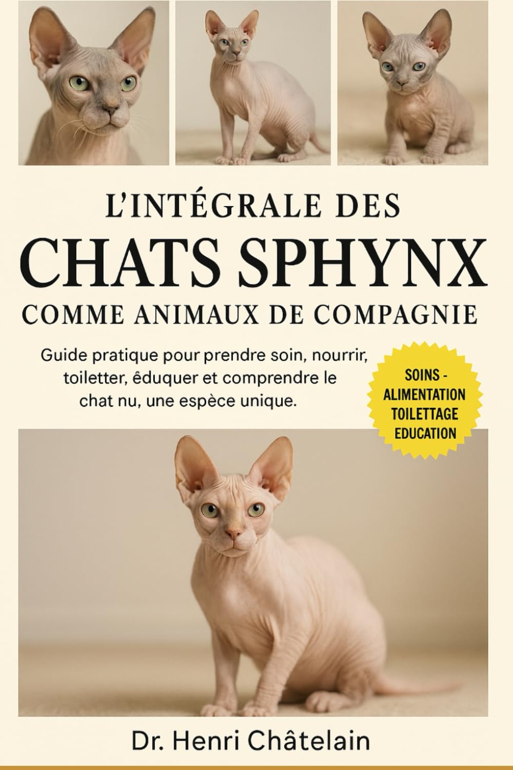 L'INTÉGRALE DES CHATS SPHYNX COMME ANIMAUX DE COMPAGNIE: Guide pratique pour prendre soin, nourrir, toiletter, éduquer et comprendre le chat nu, une espèce unique.