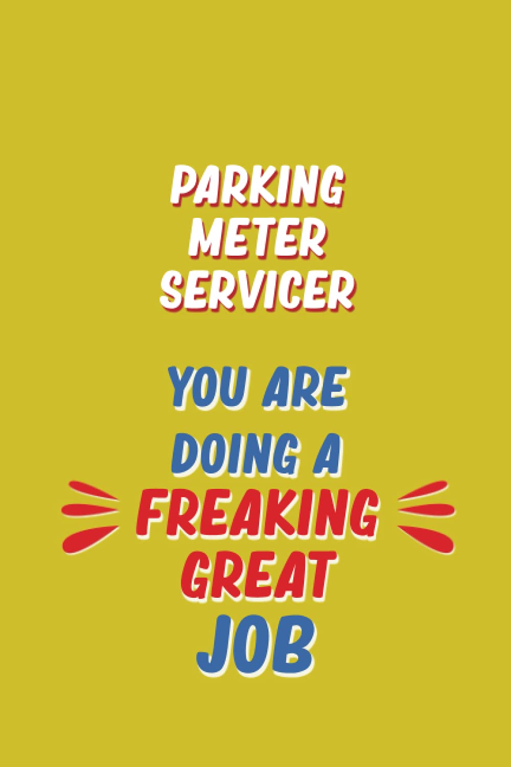 Parking Meter Servicer You Are Doing A Freaking Great Job: 6x9 Career Motivational Notebook 120 Pages For Employees
