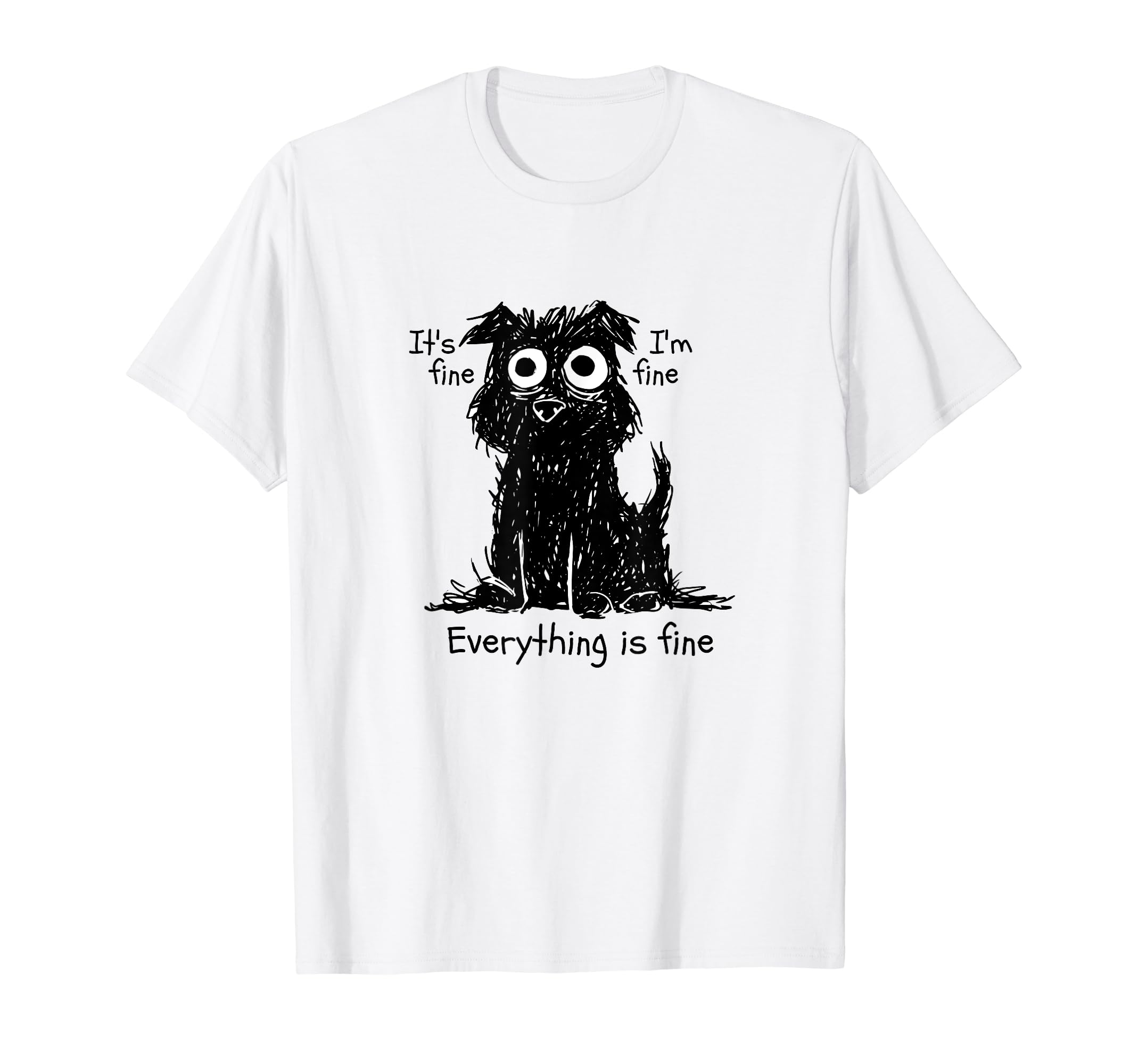 It's Fine I'm Fine Everything's Fine Funny dog graphic T-Shirt