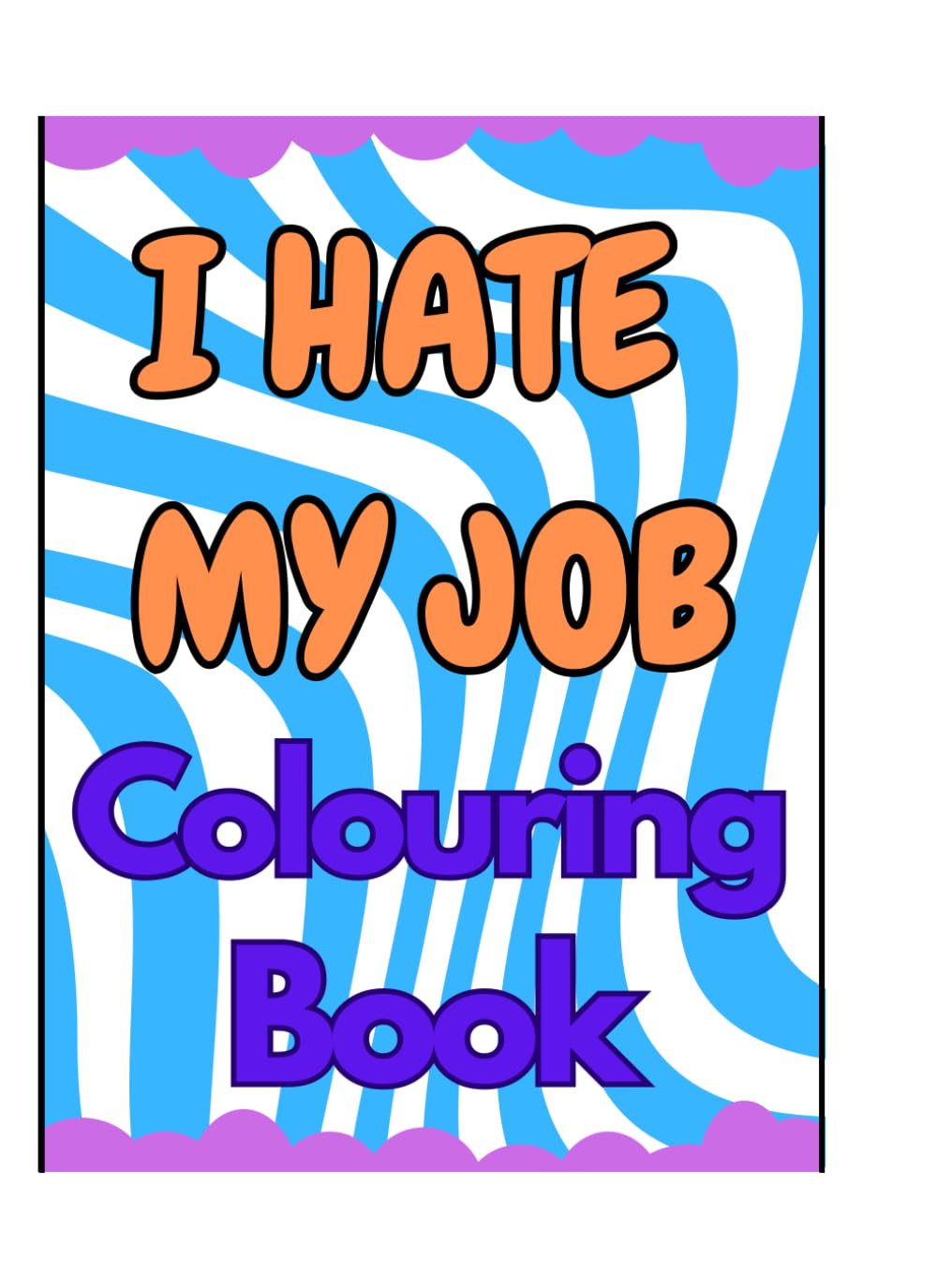 I HATE MY JOB - Colouring Book