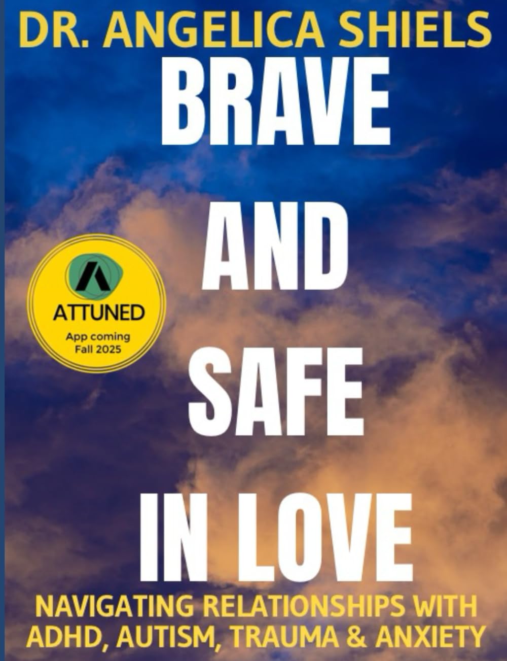 Brave and Safe in Love: Navigating relationships with ADHD, autism, trauma, and anxiety