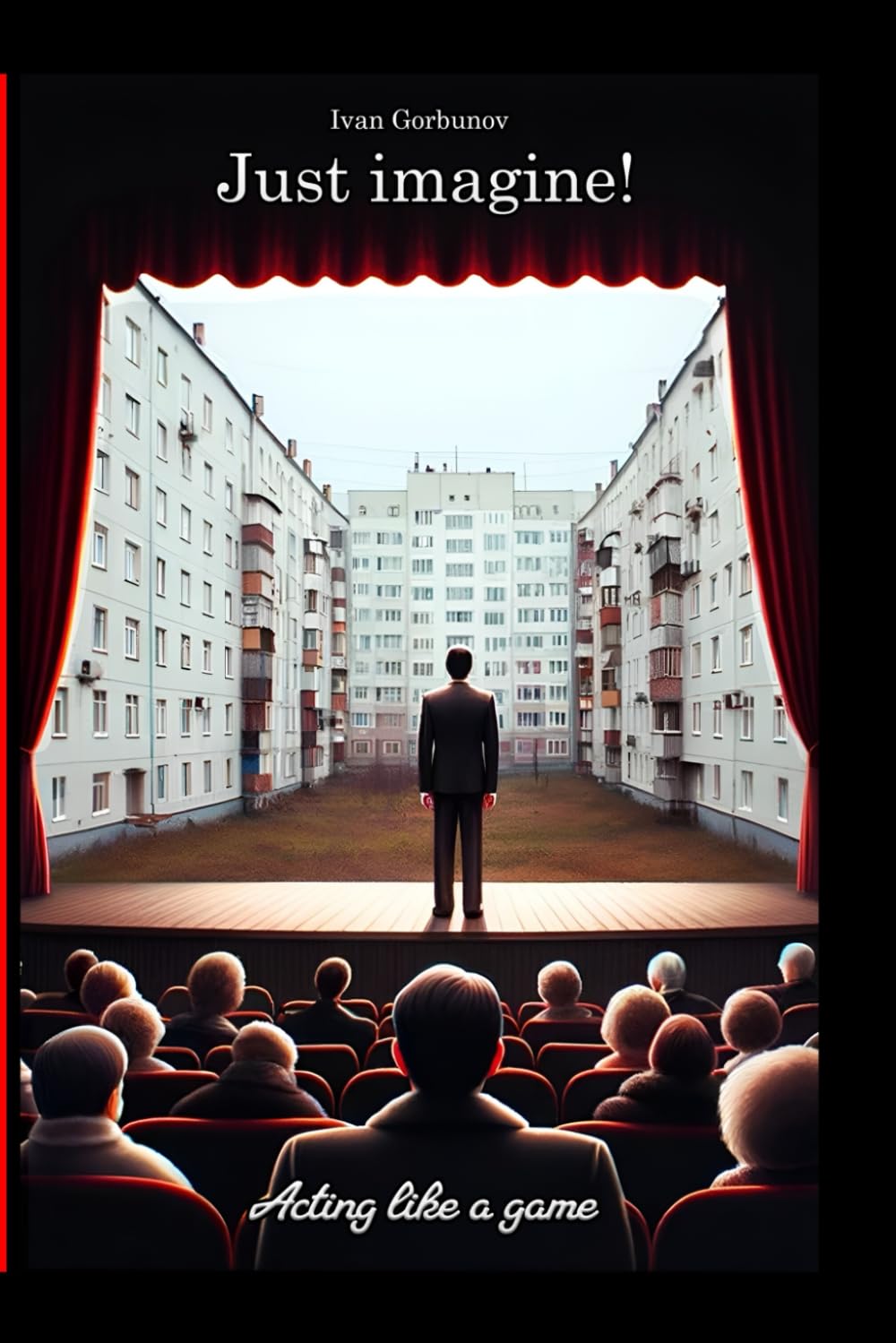 Just imagine! Acting like a game: Classic and innovative methods, techniques and exercises for experienced actors and amateurs