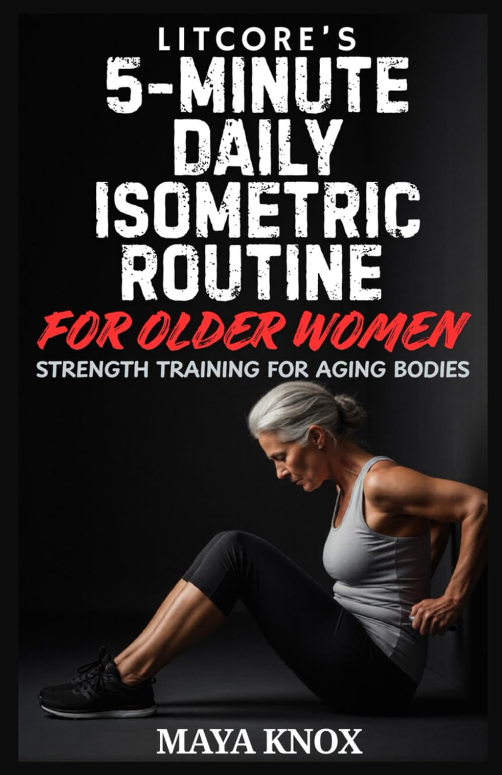Litcore’s 5-Minute Daily Isometric Routine for Older Women: Strength Training for Aging Bodies