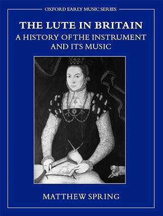 The Lute in Britain: A History of the Instrument and its Music (Early…