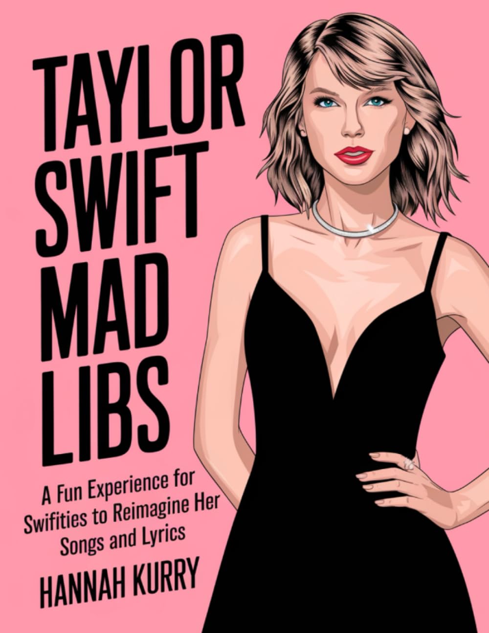 Taylor Swift Mad Libs: A fun experience for Swifties to Reimagine her Songs and Lyrics