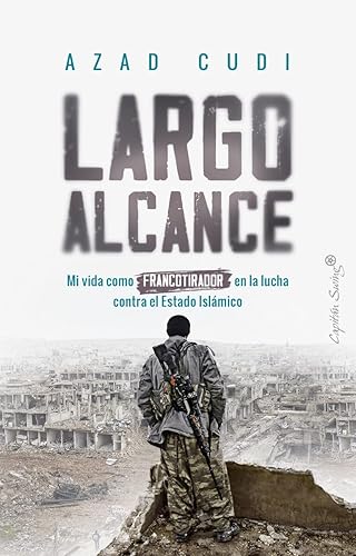 Largo alcance: Mi vida como francotirador en la lucha contra el Estado Islámico: Mi vida como francotirador en la lucha contra el ISIS (ENSAYO)