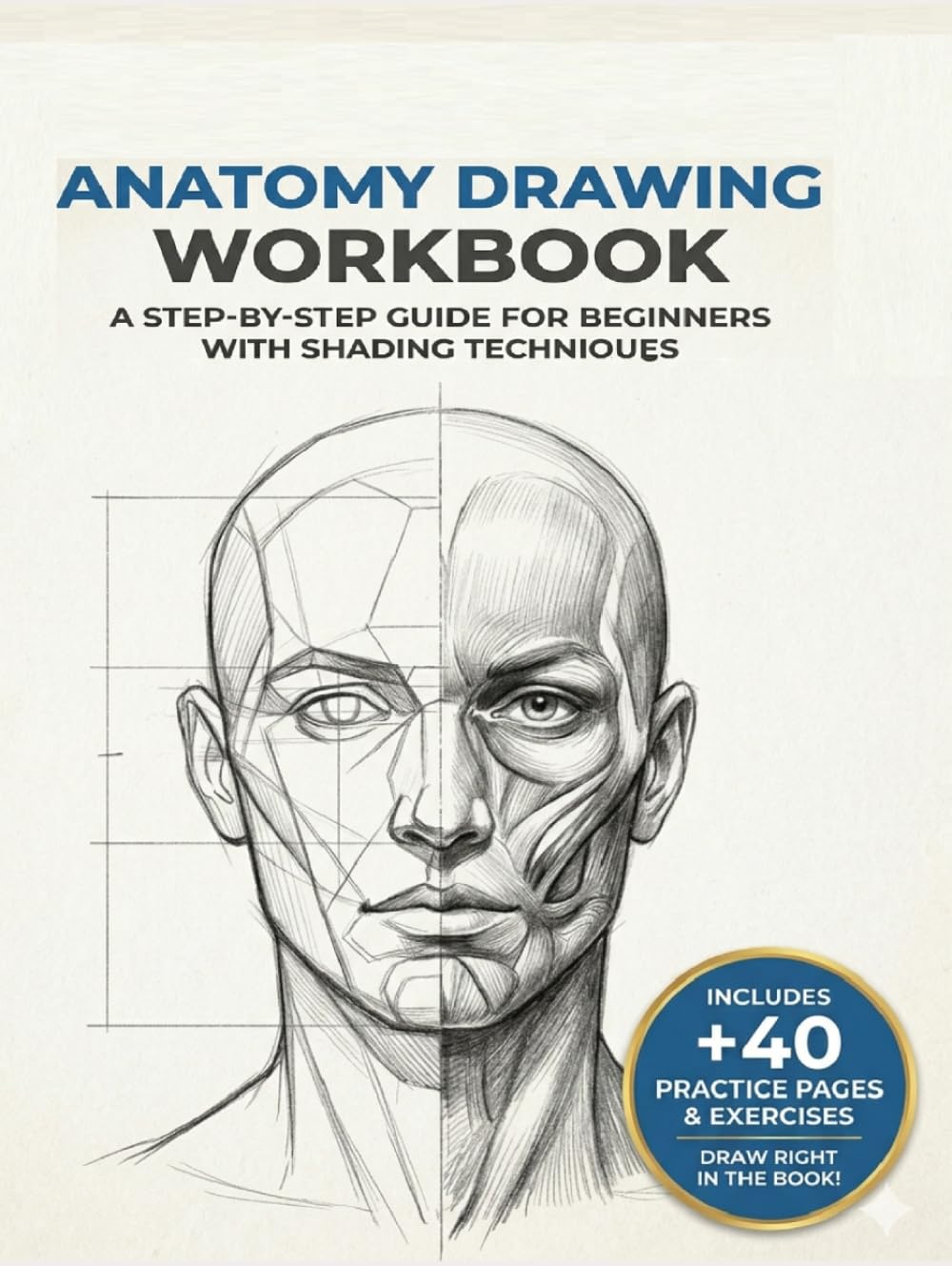 Human Anatomy Workbook for Beginners: Body Proportions, Muscles & Figure Drawing with Step-by-Step Practice Pages + 40 Blank Sketch Pages (“Mastering Drawing with Pencil”)