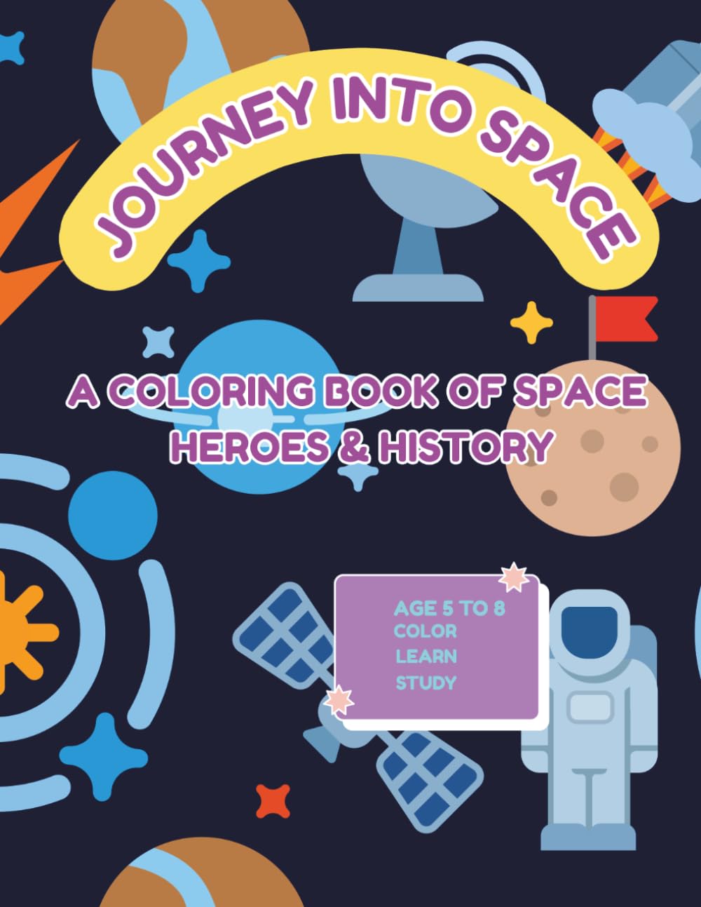 JOURNEY INTO SPACE: A Coloring Book of Space Heroes & History for Kids