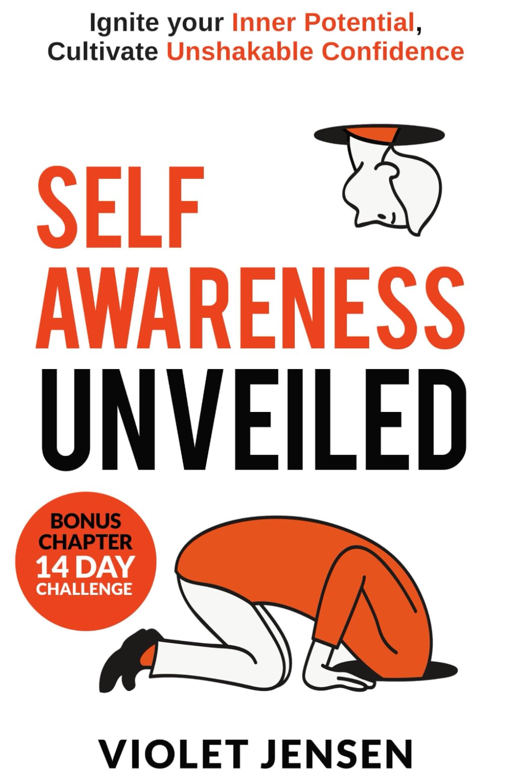 Self-Awareness Unveiled: Ignite your Inner Potential, Cultivate Unshakable Confidence