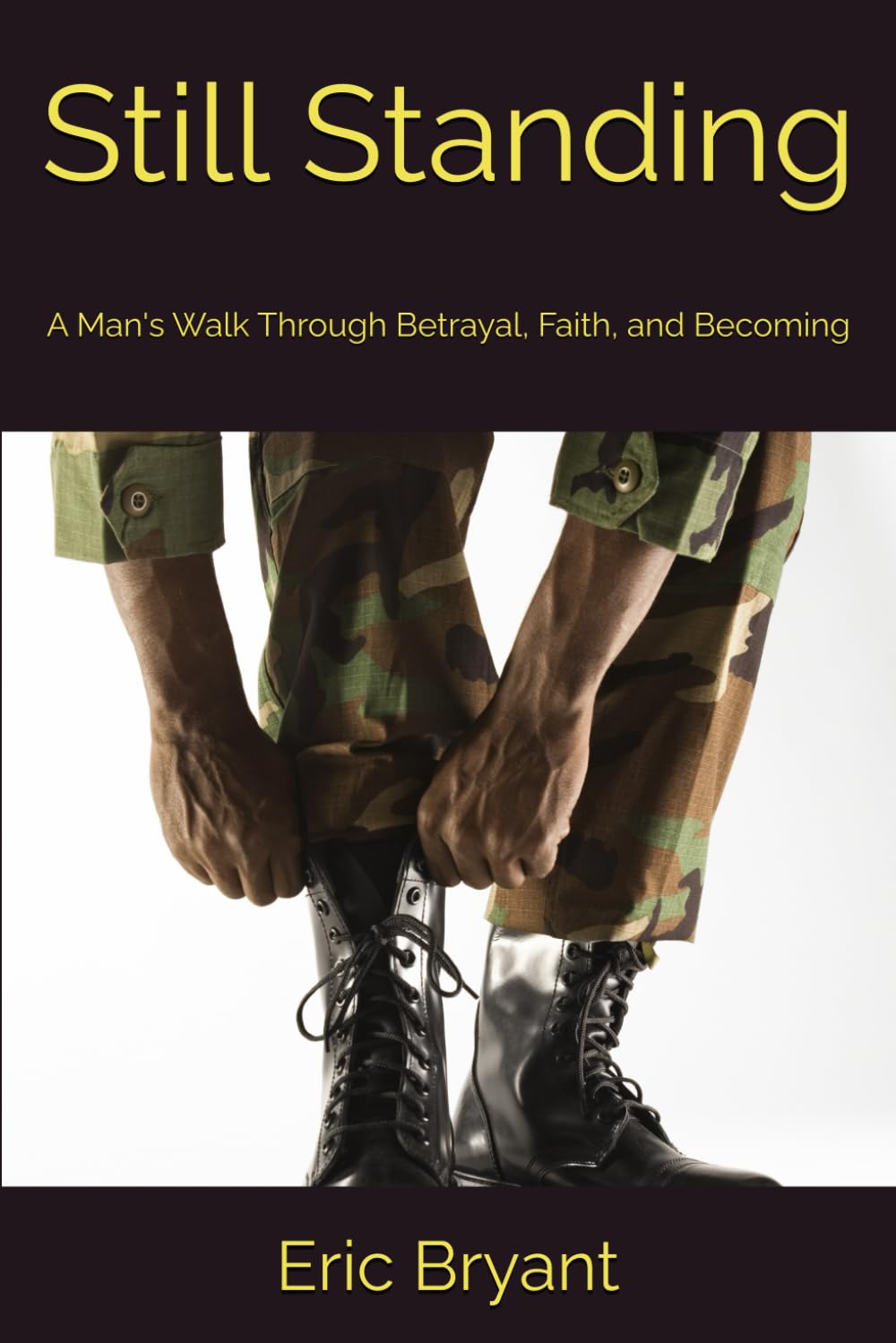 Still Standing: A Man's Walk Through Betrayal, Faith, and Becoming