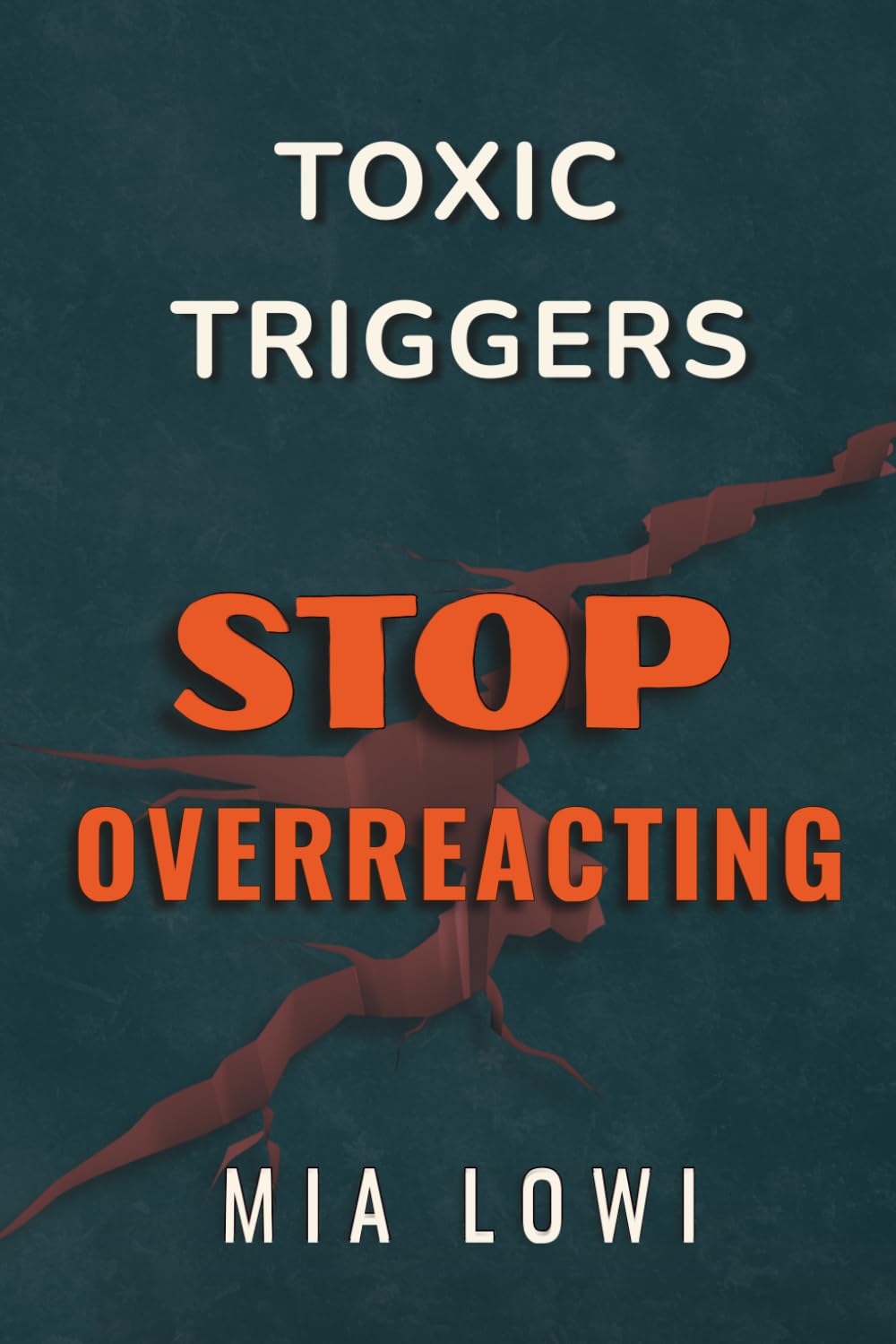 Toxic or Triggered?: How to Stop Overreacting, Understand Emotional Triggers, and Break Toxic Relationship Patterns