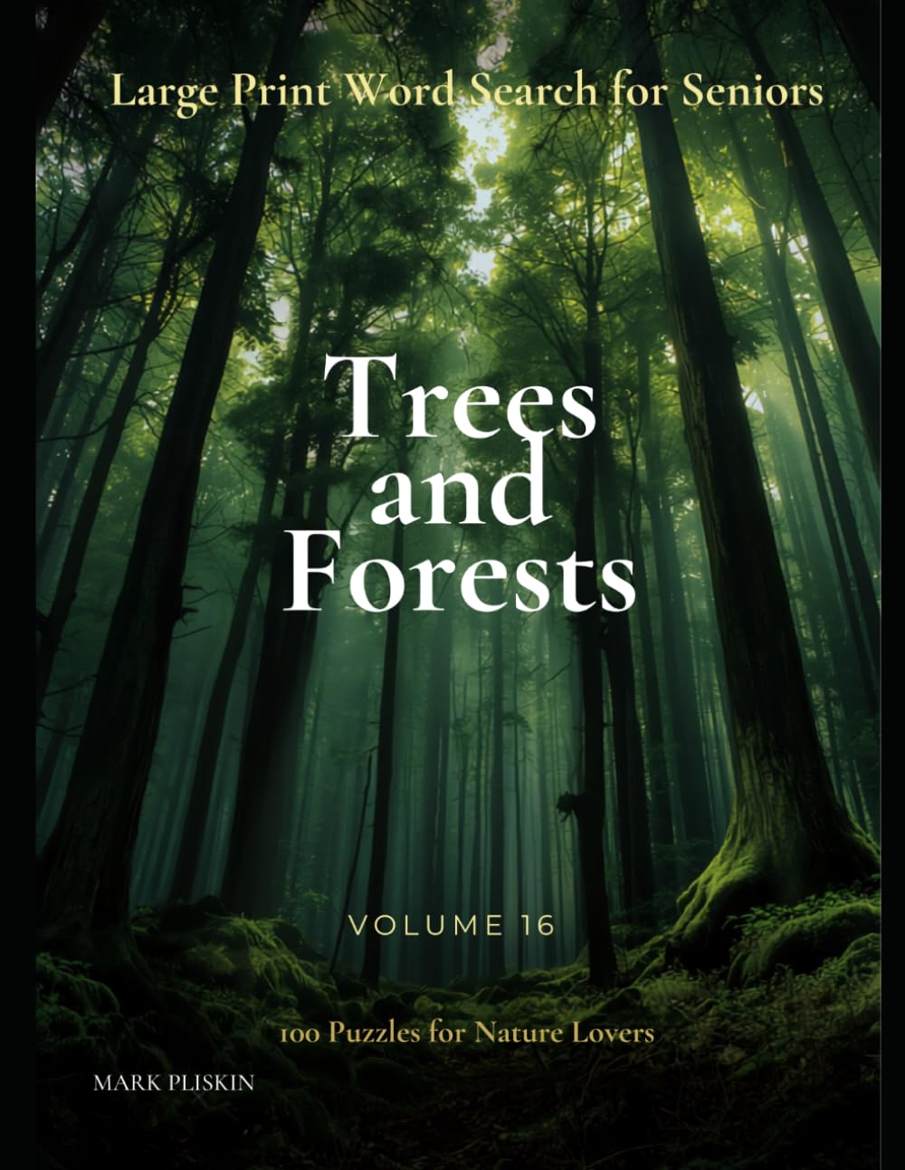 Large Print Word Search for Seniors — Trees and Forests: 100 Puzzles for Nature Lovers — Volume 16 (Mark Pliskin Nature Puzzles)