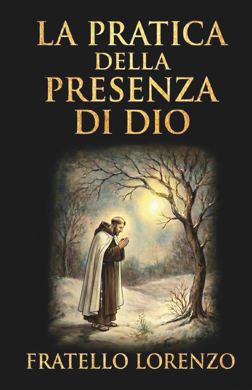 La pratica della presenza di Dio: La migliore regola di una vita santa