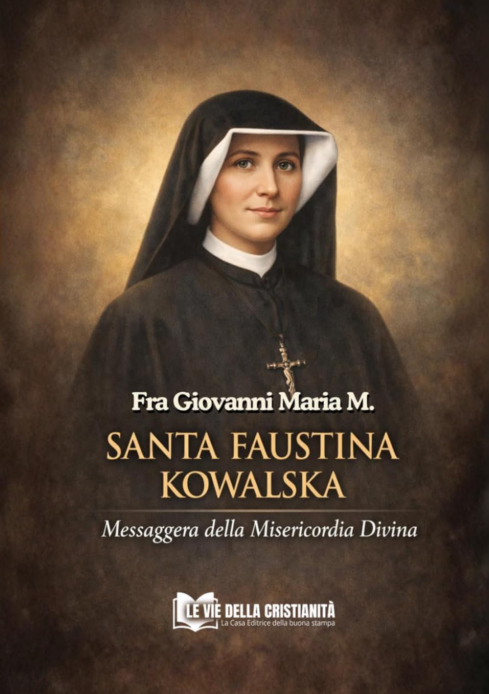 SANTA FAUSTINA KOWALSKA: Messaggera della Misericordia Divina (Messaggeri di pace)