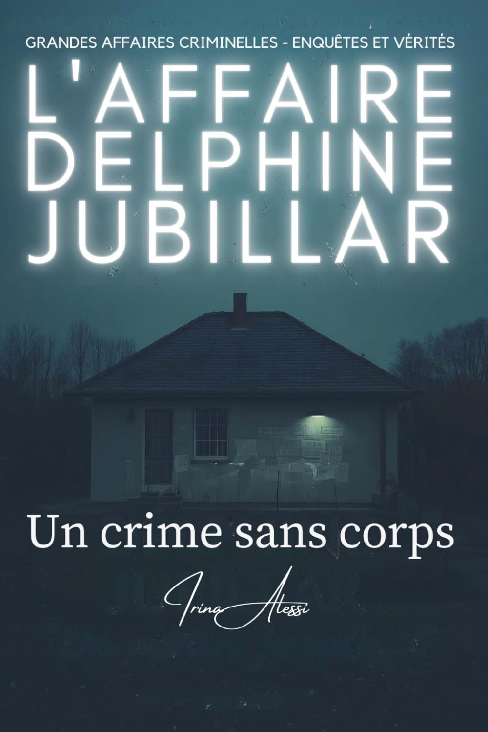 L'AFFAIRE JUBILLAR - Un crime sans corps: GRANDES AFFAIRES CRIMINELLES - ENQUÊTES ET VÉRITÉS