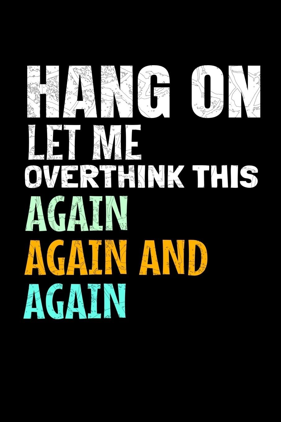 Hang On Let Me Overthink This Again Again And Anain: Dot Grid Page Notebook: Perfect For Someone Who Overthink Everything.