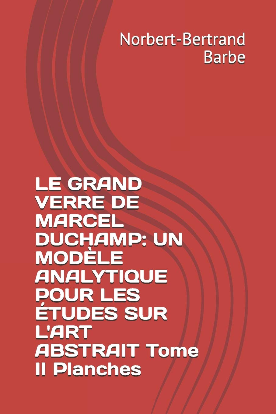 Le Grand Verre de Marcel Duchamp Tome II Planches modèle analytique