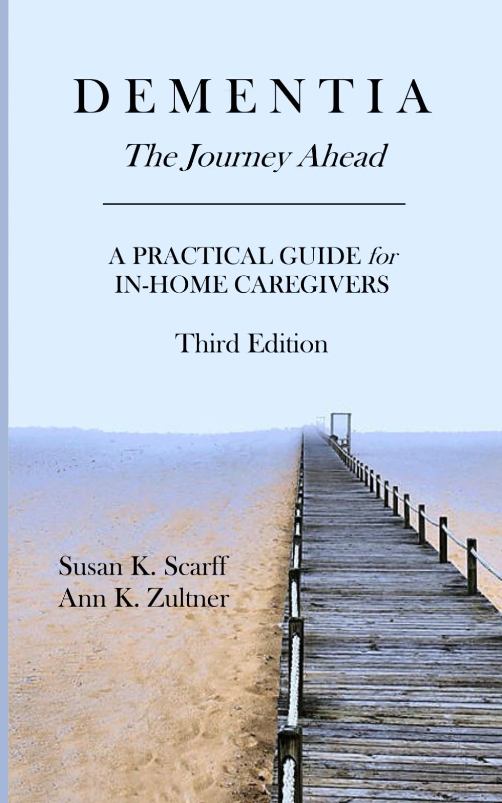 Dementia: The Journey Ahead: A Practical Guide for In-Home Caregivers
