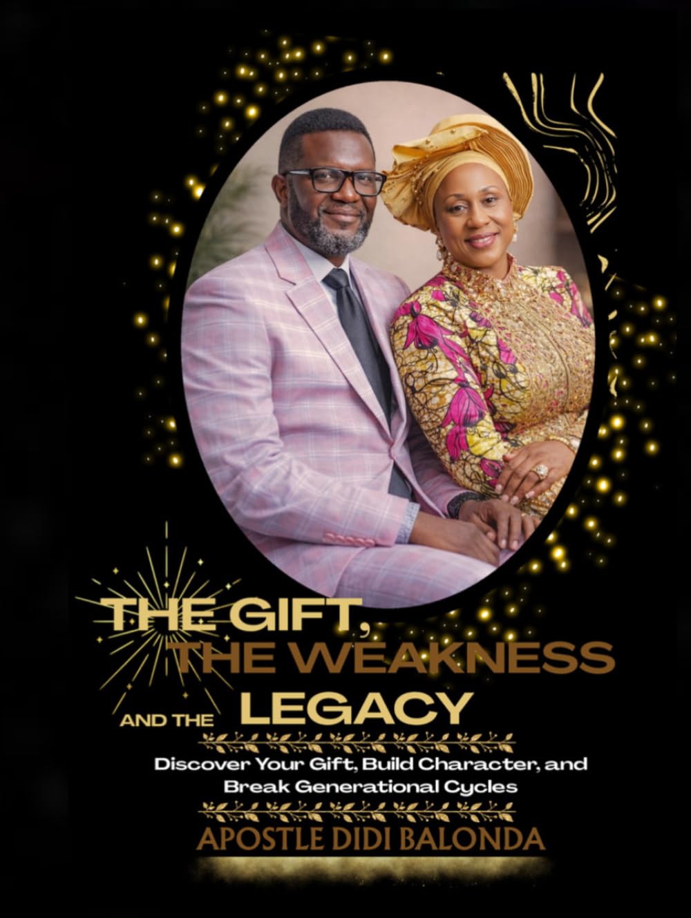 THE GIFT, THE WEAKNESS AND THE LEGACY: UNDERSTANDING PURPOSE AND CHARACTER