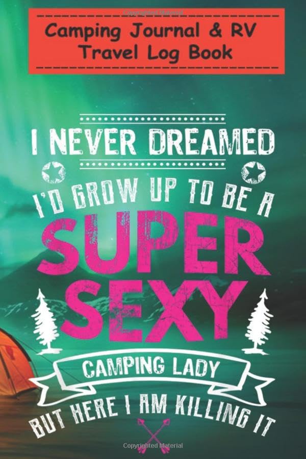 Camping Journal & RV Travel Log Book - Funny Super Sexy Camping Lady for Women Perfect RV JournalCamping Diary or Gift for Family Camping - 6x9, ...