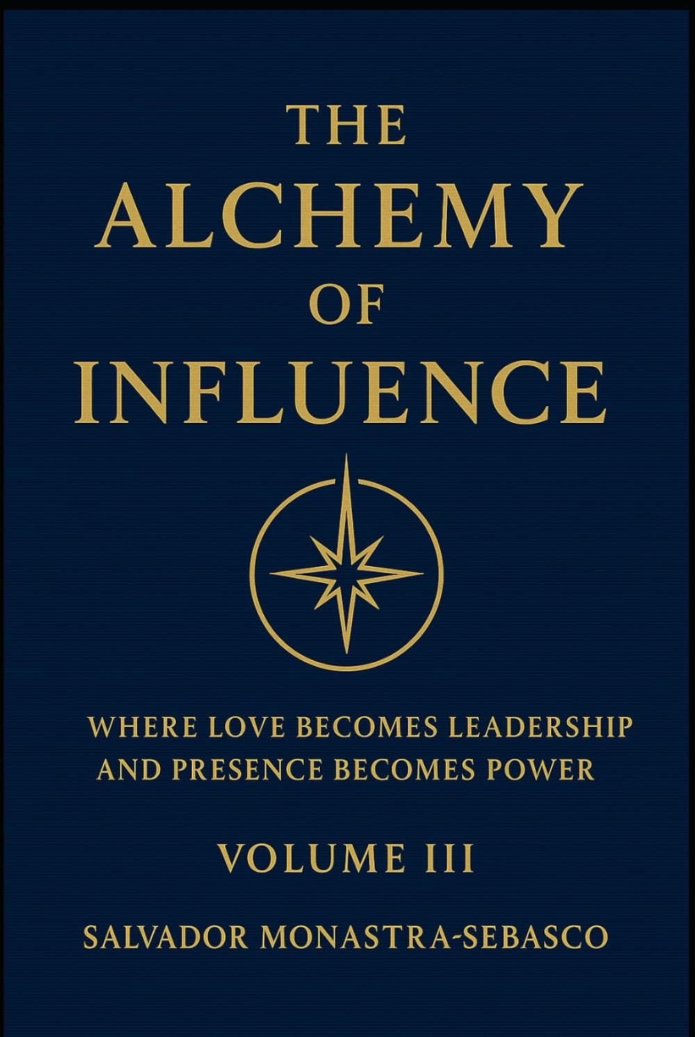 THE ALCHEMY OF INFLUENCE: Where Love Becomes Leadership and Presence Becomes Power (The Unconventional Leader)
