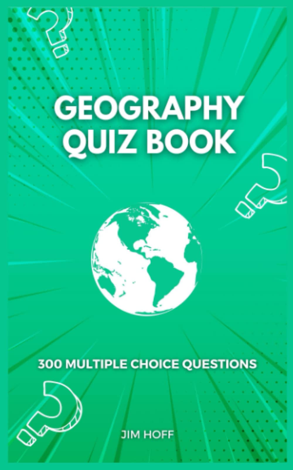 Geography Quiz Book: 300 multiple choice questions (The Ultimate Quiz Book Collection)