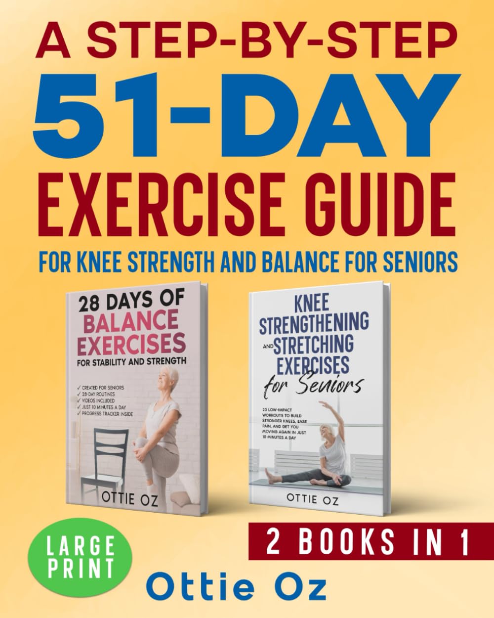 A Step-by-Step 51-Day Exercise Guide for Knee Strength and Balance for Seniors: Prevent Falls, Boost Confidence, and Stay Active with Easy Routines to Strengthen and Stretch Your Knees