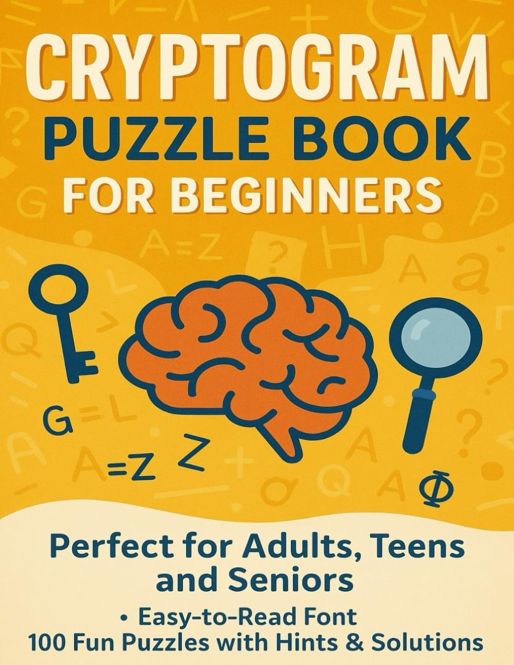 Cryptogram Puzzle Book For Beginners: Decode and Have Fun: Perfect for Adults, Teens, and Seniors. Easy-to-Read Font, 100 Fun Puzzles With Hints & Solutions