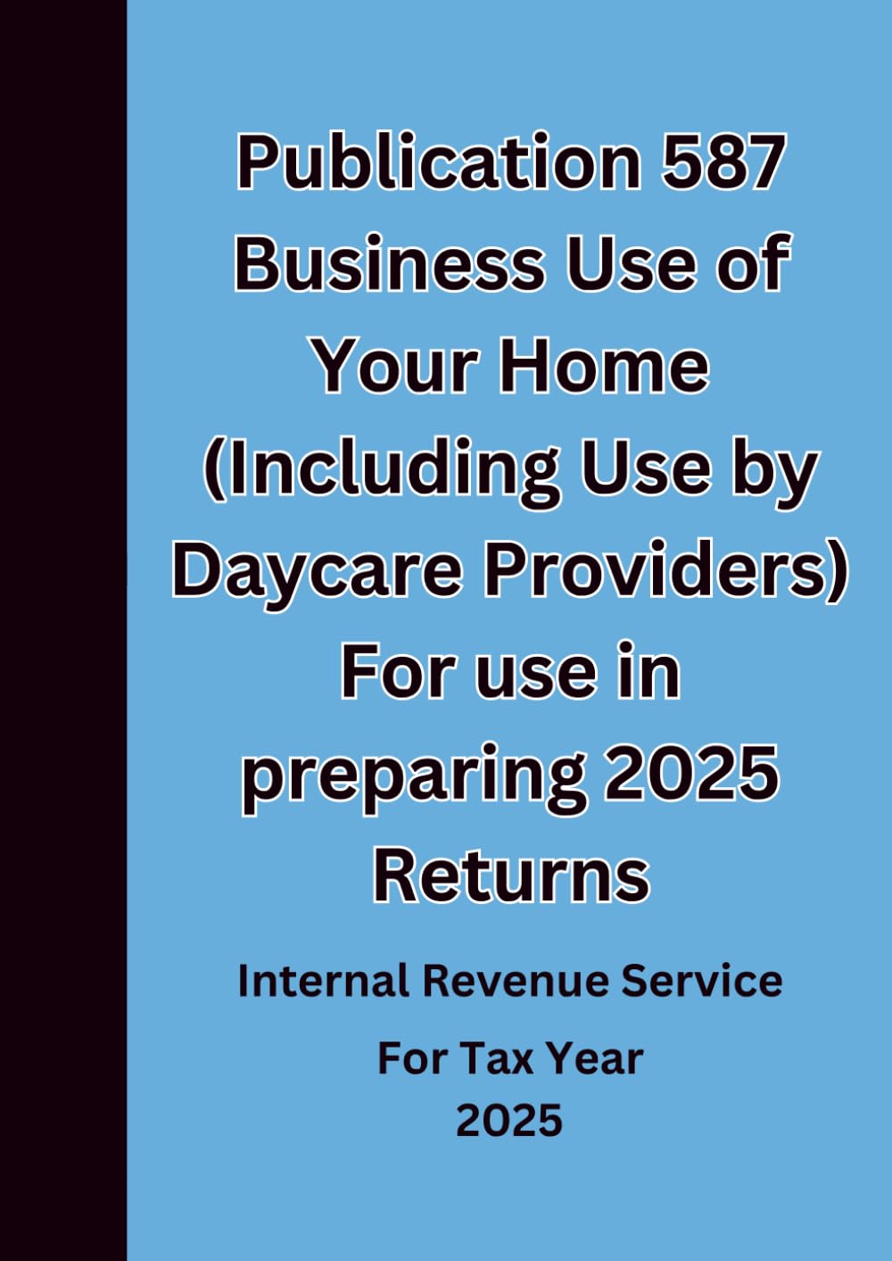 Publication 587 Business Use of Your Home (Including Use by Daycare Providers) For use in preparing 2025 Returns