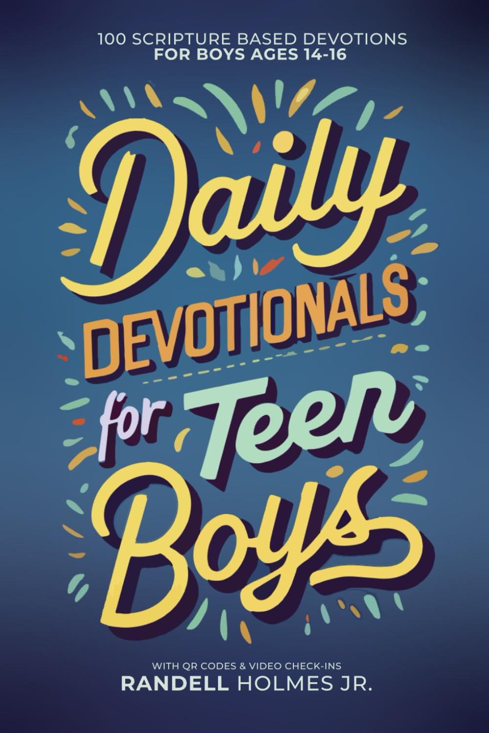 Daily Devotionals for Teen Boys: 100 Scripture Based Devotions for Boys Ages 14-16 with QR Codes & Video Check-Ins (Becoming Biblical Hybrid)