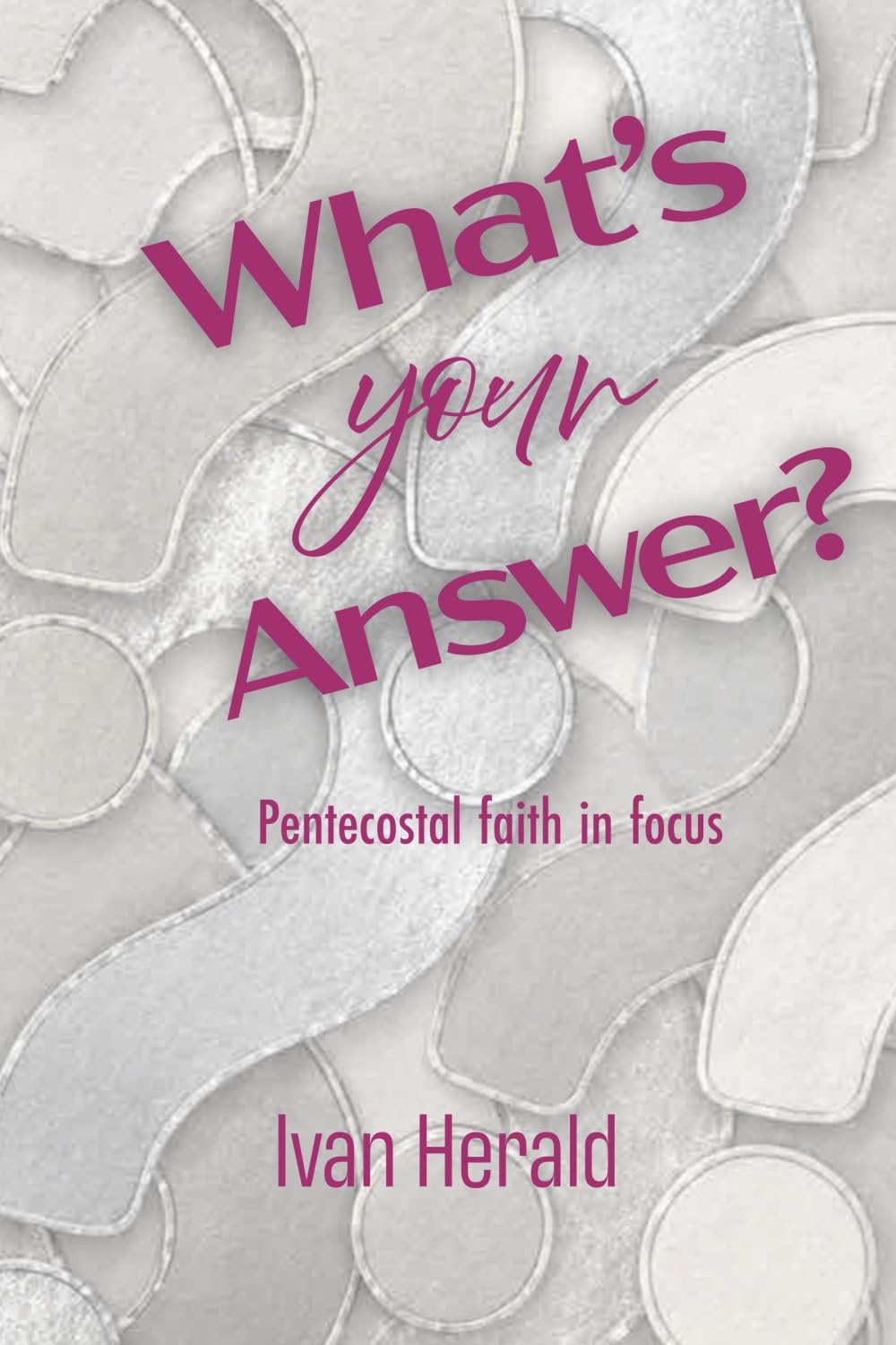 What's Your Answer?: Pentecostal Faith In Focus