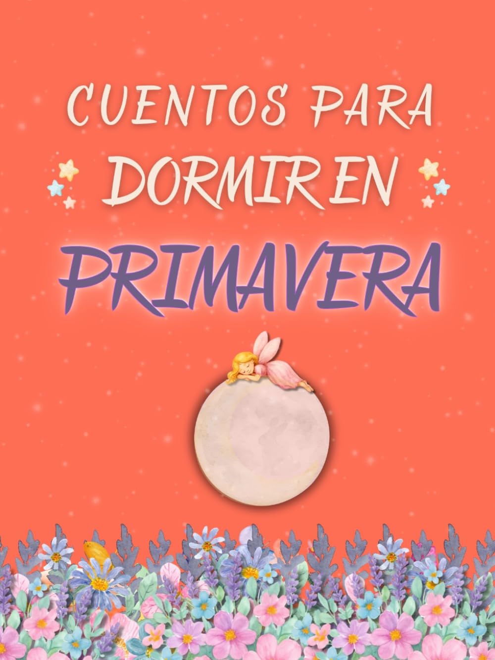 CUENTOS PARA DORMIR EN PRIMAVERA: 5 historias cortas para ayudar a los niños a dormir rápido, calmar sus emociones y acompañar a niños de 3 a 8 años ... para soñar tranquilos en cada estación.)