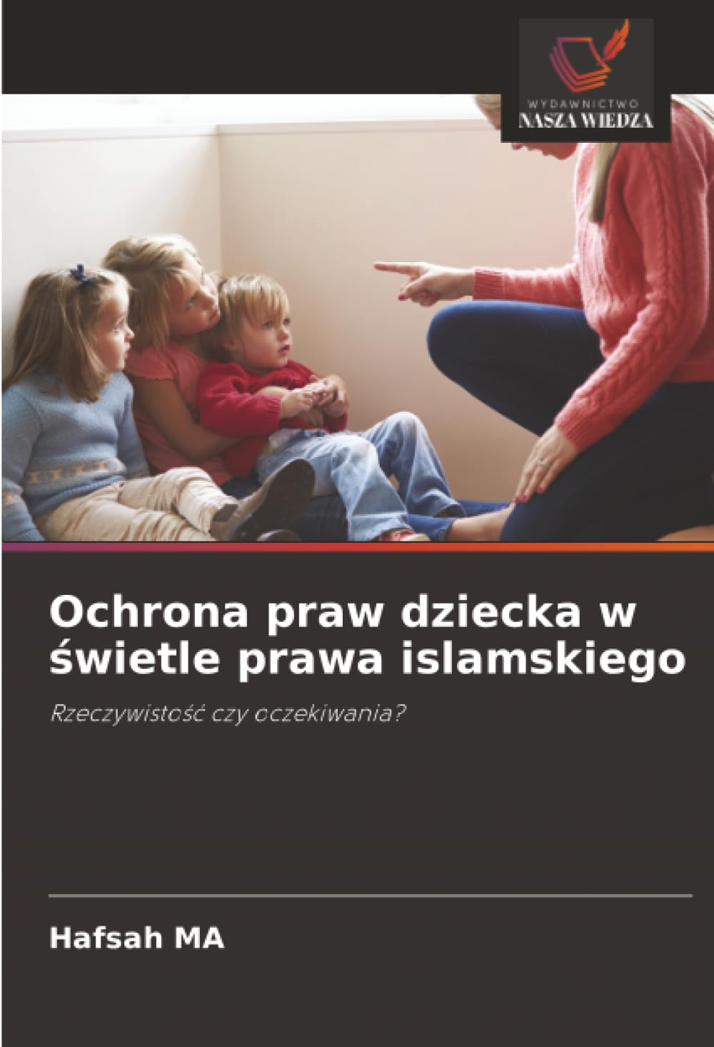 Ochrona praw dziecka w świetle prawa islamskiego: Rzeczywisto¿¿ czy oczekiwania?